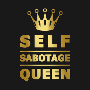 Self Sabotage Queen T-Shirt
