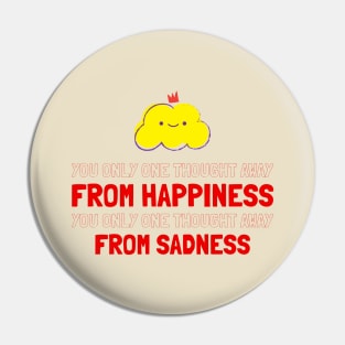 YOU ONLY ONE THOUGHT AWAY FROM HAPPINESS Pin