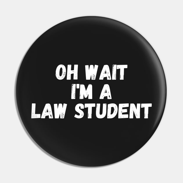 Oh Wait I'm A Law Student Pin by manandi1
