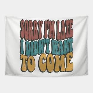 Sorry Im Late I Didnt Want To Come Funny Sarcastic Quote Tapestry