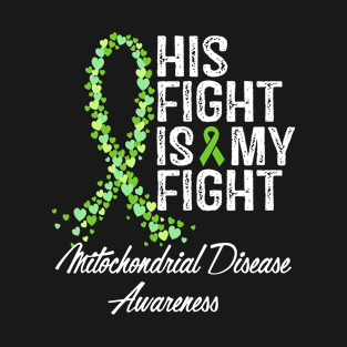 His Fight Is My Fight Mitochondrial Disease Awareness T-Shirt