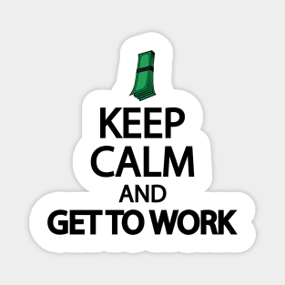 Keep calm and get to work Magnet