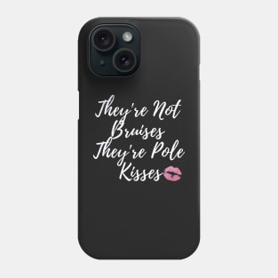 They're Not Bruises They're Pole Kisses Dancer Design Phone Case