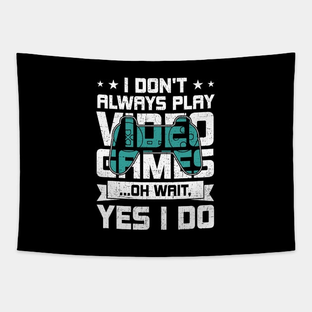 I Don't Always Play Video Games Video Gamer Gaming Gift Tapestry by DoFro