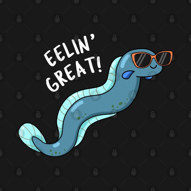 Eelin Great Cute Feeling Great Eel Pun by punnybone