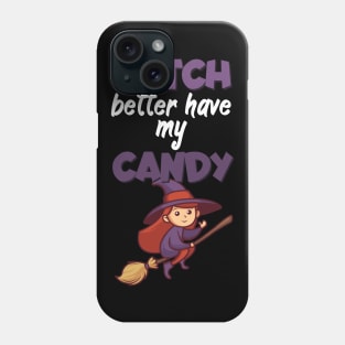 Witch better have my candy Phone Case