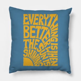 Everything is Better when the SUN is Shining - Blue Pillow