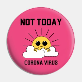 Not Today Corona Virus Pin