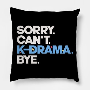 Sorry. Can't. K-drama. Bye. Pillow