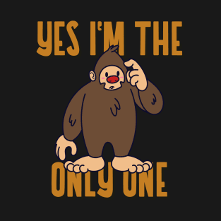 Bigfoot Yes I'm The Only One T-Shirt