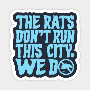 The Rats Don't Run This City We Do - Funny Magnet