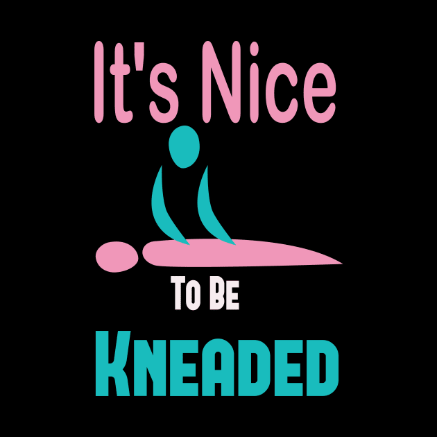 It's Nice To Be Kneaded, Massage Therapist, Massage Therapy, Massage Shirt, Masseuse, Spa Shirt by wiixyou