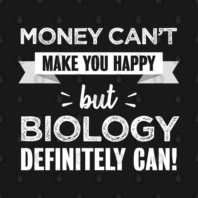 Biology makes you happy | Funny gift for Nature geeks by qwertydesigns