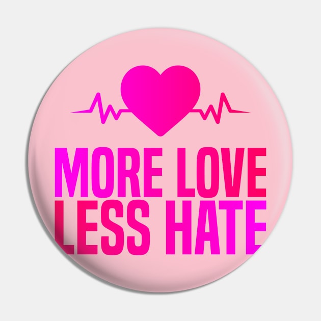 More Love Less Hate Pin by BR Designs