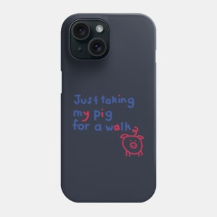 Just Taking My Pig For a Walk Funny Quote Phone Case