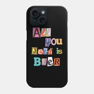 Cheers to Life: All You Need is Beer Phone Case