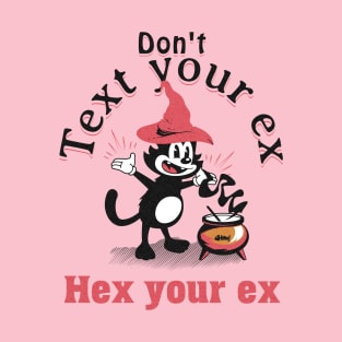 Don't text your ex, hex your ex T-Shirt