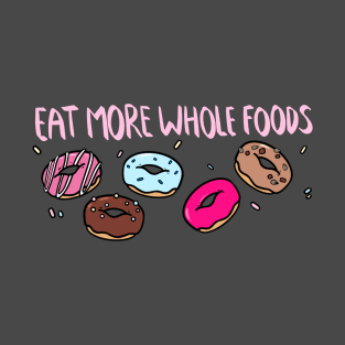 Eat more whole foods T-Shirt