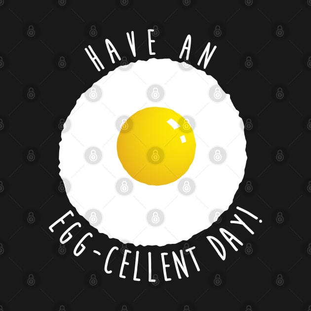 Have An Eggcellent Day! by cowyark rubbark