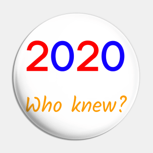 2020! Who knew? Pin