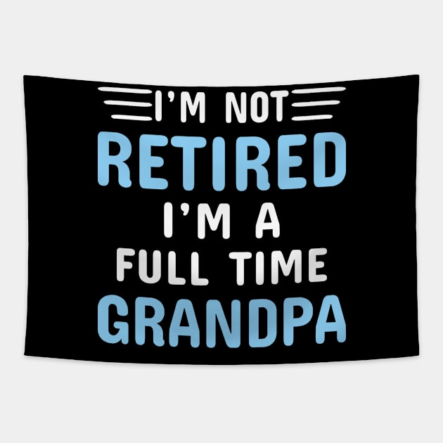 I'm Not Retired I'm A Full Time Grandpa Tapestry by Dhme