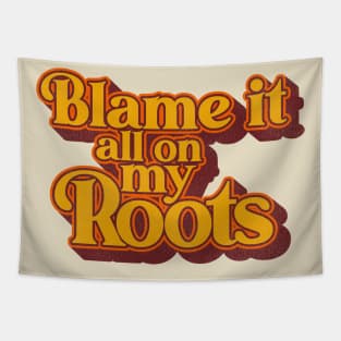 Blame It All On My Roots Tapestry