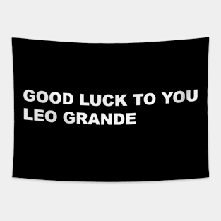 GOOD LUCK TO YOU LEO GRANDE Tapestry