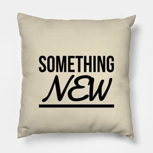 SOMETHING NEW Pillow