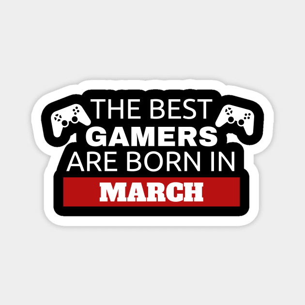 The Best Gamers Are Born In March Magnet by fromherotozero