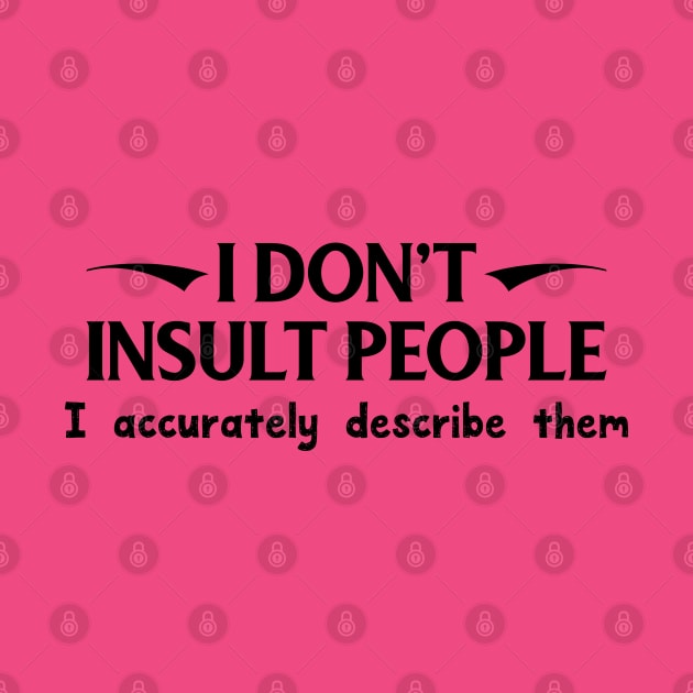 I Don't Insult People. I Accurately Describe Them by PeppermintClover