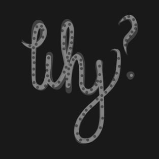 Why? T-Shirt