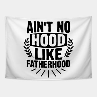 AIN'T NO HOOD LIKE FATHERHOOD Tapestry