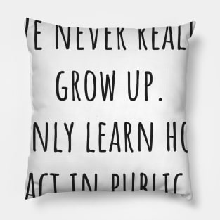 Never Really Grow Up Pillow