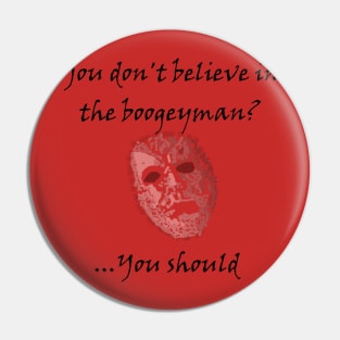 You don't believe in the boogeyman?...you should Halloween Movie Pin