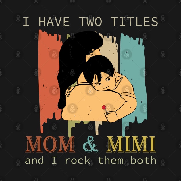 I Have Two Titles Mom And Mimi by Astramaze