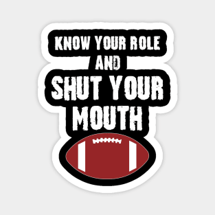 Know Your Role And Shut Your Mouth Magnet