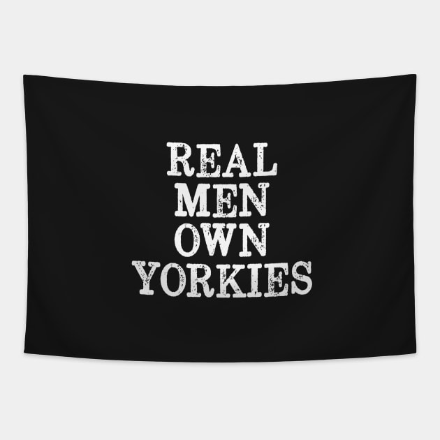 Real Men Own Yorkies - Yorkie Dad Tapestry by BDAZ