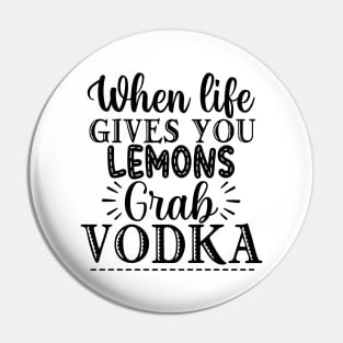 When Life Gives You Lemons Grab Vodka. Funny Pin