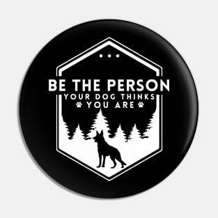 Be The Person Your Dog Thinks You Are Shirt Dog Mom Dad Tee Dog Lover Gift Pin