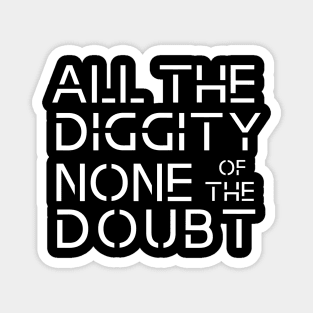 all the diggity none of the doubt funny old school Magnet