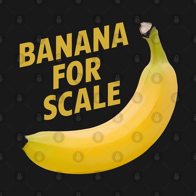 Banana For Scale, Banana Design by RazorDesign234