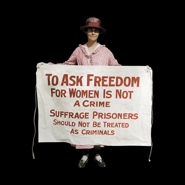 To Ask Freedom For Women Is Not A Crime - Suffrage Protest 1917 - Colorized by warishellstore