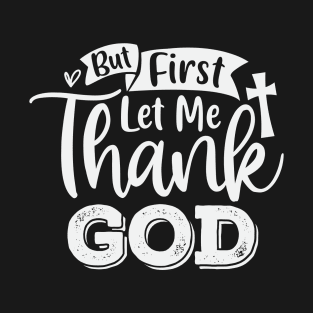 But First Let Me Thank God T-Shirt
