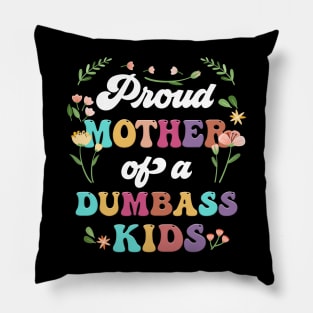 Floral Proud Mother Of A Few Dumbass Kids Mother's Day Pillow