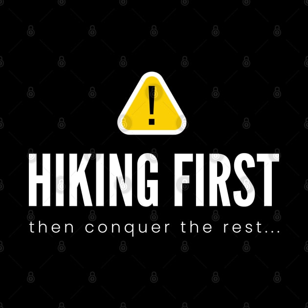 HIKING FIRST then conquer the rest... (DARK BG) | Minimal Text Aesthetic Streetwear Unisex Design for Fitness/Athletes/Hikers | Shirt, Hoodie, Coffee Mug, Mug, Apparel, Sticker, Gift, Pins, Totes, Magnets, Pillows by design by rj.