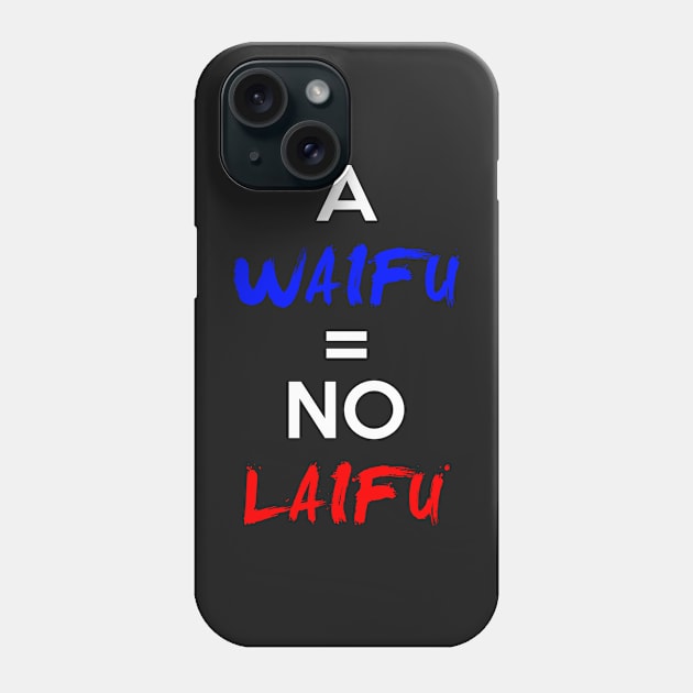 A Waifu = No Laifu Shirt Phone Case by Section9Otaku