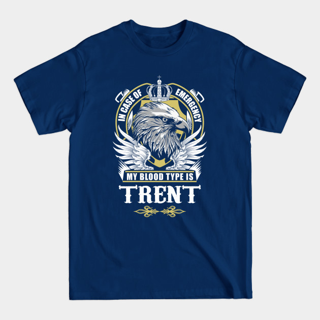 Discover Trent Name T Shirt - In Case Of Emergency My Blood Type Is Trent Gift Item - Trent - T-Shirt