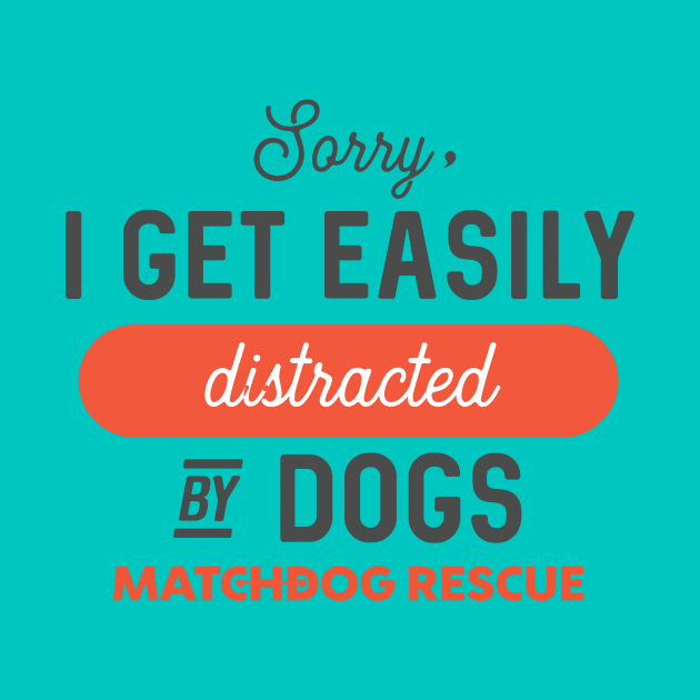 Sorry, I'm easily distracted! by matchdogrescue