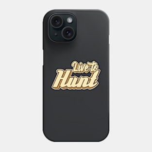 Live to Hunt typography Phone Case