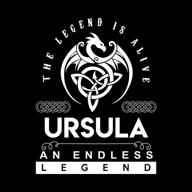 Ursula Name T Shirt - The Legend Is Alive - Ursula An Endless Legend Dragon Gift Item by riogarwinorganiza